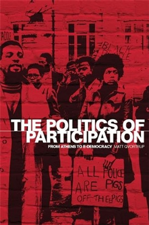 The Politics of Participation: From Athens to E-Democracy by Matt Qvortrup 9780719076589