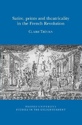 Satire, Prints and Theatricality in the French Revolution by Claire Trevien 9780729411875