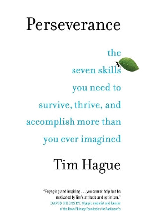 Perseverance: The Seven Skills You Need to Survive, Thrive, and Accomplish More Than Y ou Ever Imagined by Tim Hague 9780735233669