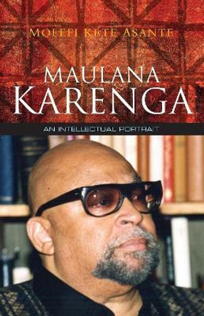 Maulana Karenga: An Intellectual Portrait by Molefi Kete Asante 9780745648286