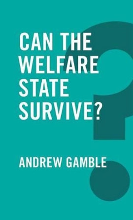 Can the Welfare State Survive? by Andrew Gamble 9780745698731