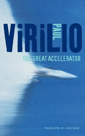 The Great Accelerator by Paul Virilio 9780745653891