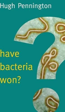 Have Bacteria Won? by Hugh Pennington 9780745690797