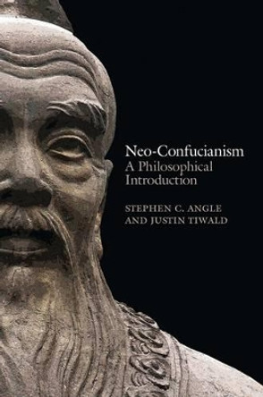 Neo-Confucianism: A Philosophical Introduction by Stephen C. Angle 9780745662480