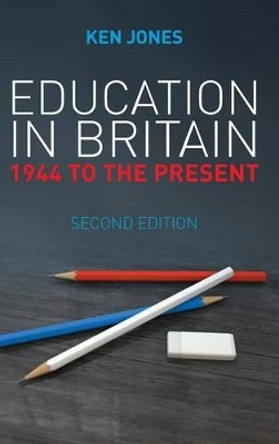 Education in Britain: 1944 to the Present Ken Jones (Keele University) 9780745663210