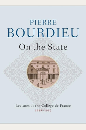 On the State: Lectures at the Coll?ge de France, 1989 - 1992 by Pierre Bourdieu 9780745663302