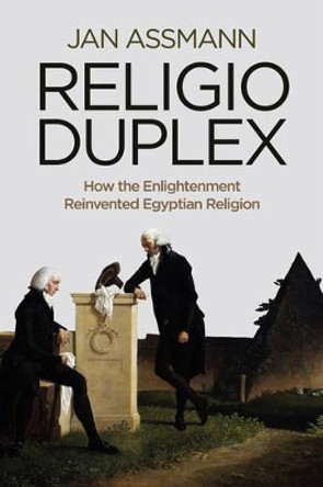 Religio Duplex: How the Enlightenment Reinvented Egyptian Religion Jan Assmann 9780745668437