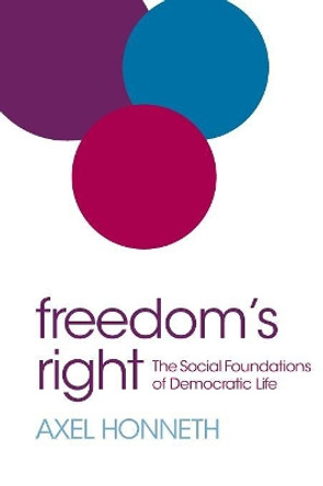 Freedom's Right: The Social Foundations of Democratic Life by Axel Honneth 9780745669434