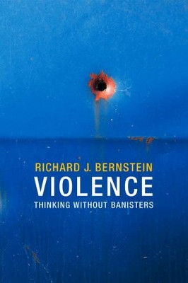 Violence: Thinking without Banisters by Richard J. Bernstein 9780745670638