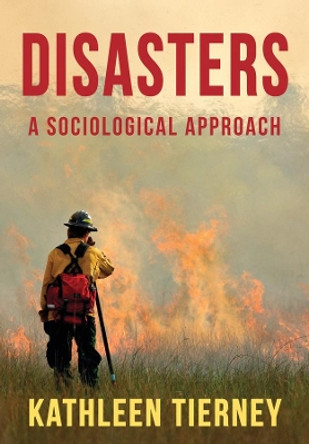 Disasters: A Sociological Approach by Kathleen Tierney 9780745671024