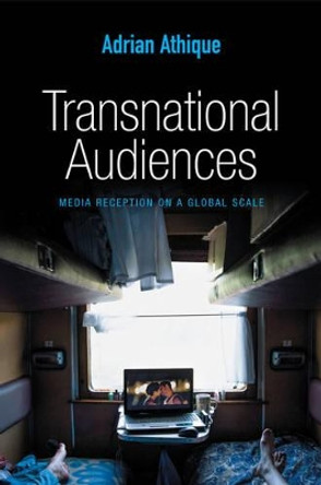 Transnational Audiences: Media Reception on a Global Scale by Adrian Athique 9780745670218