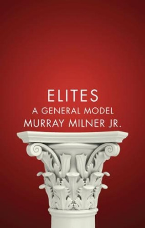 Elites: A General Model by Murray Milner, Jr. 9780745671833