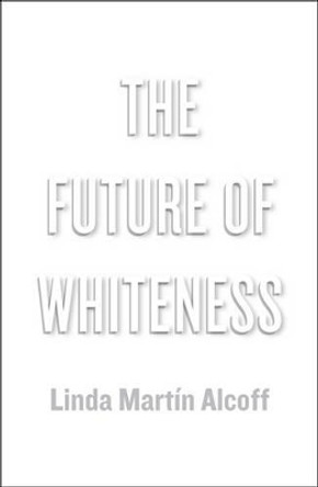 The Future of Whiteness by Linda Martin Alcoff 9780745685458