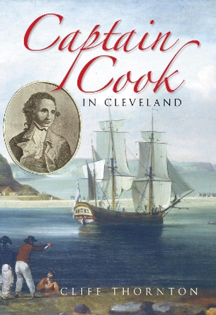 Captain Cook in Cleveland by Cliff Thornton 9780752439952