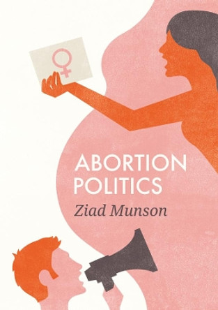 Abortion Politics by Ziad Munson 9780745688787