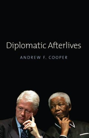 Diplomatic Afterlives by Professor Andrew F. Cooper 9780745661995