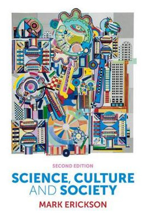 Science, Culture and Society: Understanding Science in the 21st Century by Mark Erickson 9780745662251