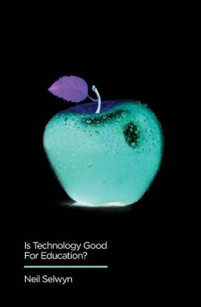 Is Technology Good for Education? by Neil Selwyn 9780745696478