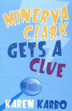 Minerva Clark Gets a Clue by Karen Karbo 9780747582854
