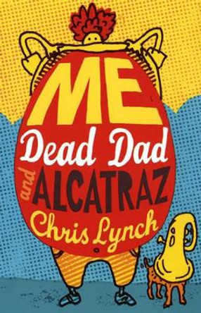 Me, Dead Dad and Alcatraz by Chris Lynch 9780747583103