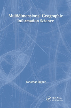 Multidimensional Geographic Information Science by Jonathan Raper 9780748405077