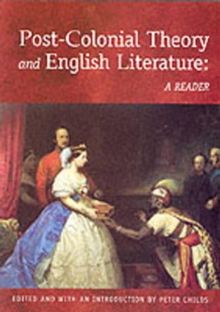 Post-colonial Theory and English Literature: A Reader by Peter Childs 9780748610686