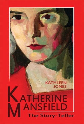 Katherine Mansfield: The Story-Teller by Kathleen Jones 9780748643547