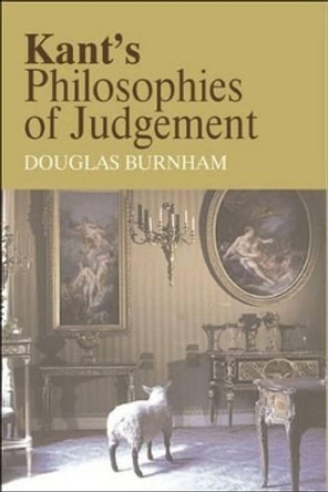 Kant's Philosophies of Judgement by Douglas Burnham 9780748616350