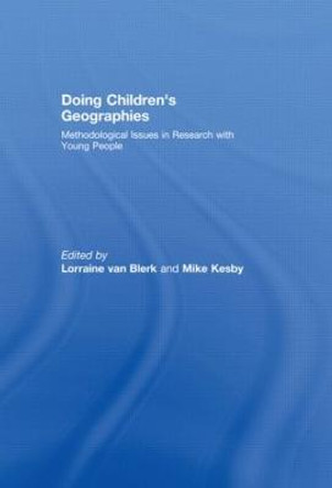 Doing Children's Geographies: Methodological Issues in Research with Young People by Lorraine van Blerk