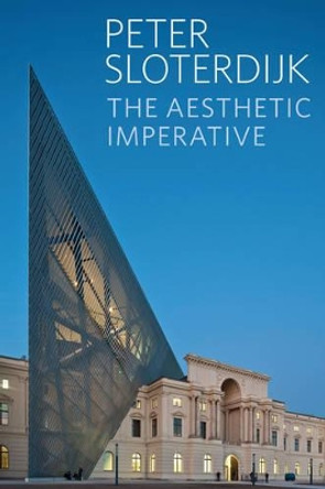 The Aesthetic Imperative: Writings on Art by Peter Sloterdijk 9780745699868