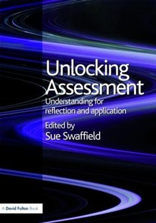 Unlocking Assessment: Understanding for Reflection and Application by Sue Swaffield