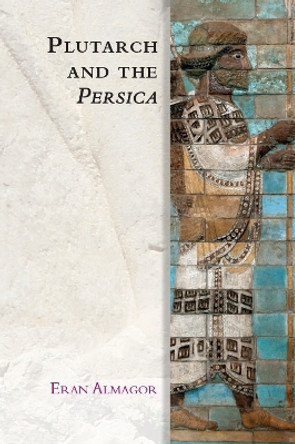 Plutarch and the Persica by Eran Almagor 9780748645558