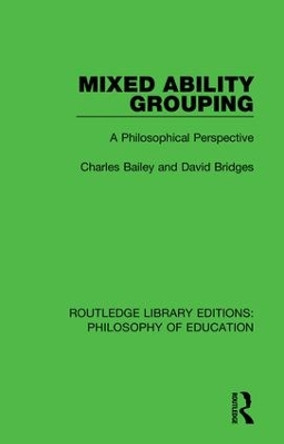 Mixed Ability Grouping: A Philosophical Perspective by Charles Bailey 9781138691889