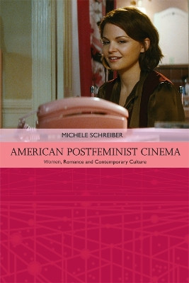 American Postfeminist Cinema: Women, Romance and Contemporary Culture by Michele Schreiber 9780748693368