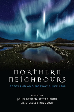 Northern Neighbours: Scotland and Norway since 1800 by John Bryden 9780748696208