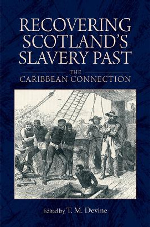 Recovering Scotland's Slavery Past: The Caribbean Connection by Tom M. Devine 9780748698080