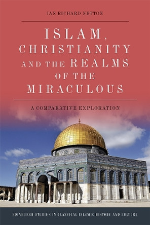 Islam, Christianity and the Realms of the Miraculous: A Comparative Exploration by Ian Richard Netton 9780748699063