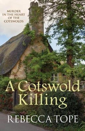 A Cotswold Killing: Murder in the heart of the Cotswolds by Rebecca Tope 9780749021832