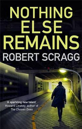 Nothing Else Remains: The compulsive read by Robert Scragg 9780749023195