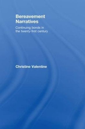 Bereavement Narratives: Continuing bonds in the twenty-first century by Christine Valentine