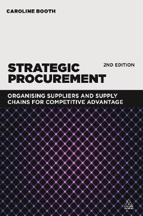 Strategic Procurement: Organizing Suppliers and Supply Chains for Competitive Advantage by Caroline Booth 9780749472283