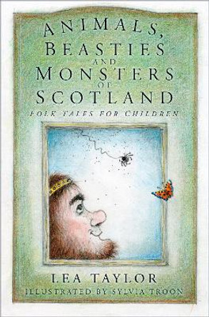 Animals, Beasties and Monsters of Scotland: Folk Tales for Children by Lea Taylor 9780750986861