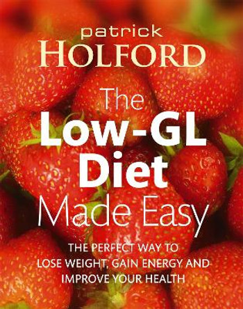 The Low-GL Diet Made Easy: the perfect way to lose weight, gain energy and improve your health by Patrick Holford 9780749927141