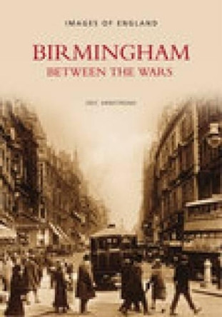 Birmingham Between the Wars by Eric Armstrong 9780752431451