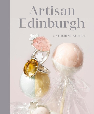 Artisan Edinburgh by Catherine Aitken 9780750989350