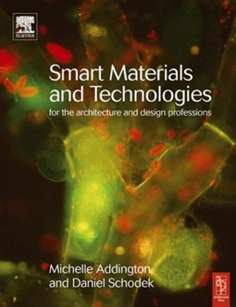 Smart Materials and Technologies: For the Architecture and Design Professions by D. Michelle Addington 9780750662253