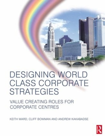 Designing World Class Corporate Strategies by Andrew Kakabadse 9780750663687