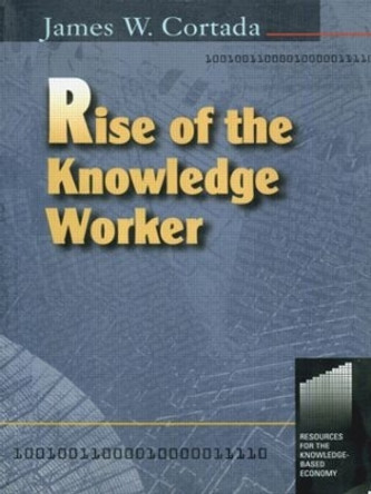 Rise of the Knowledge Worker by James Cortada 9780750670586