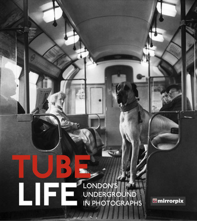 Tube Life: London's Underground in Photographs by Mirrorpix 9780750985970