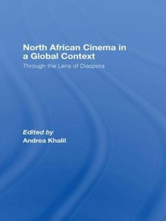 North African Cinema in a Global Context: Through the Lens of Diaspora by Andrea Khalil